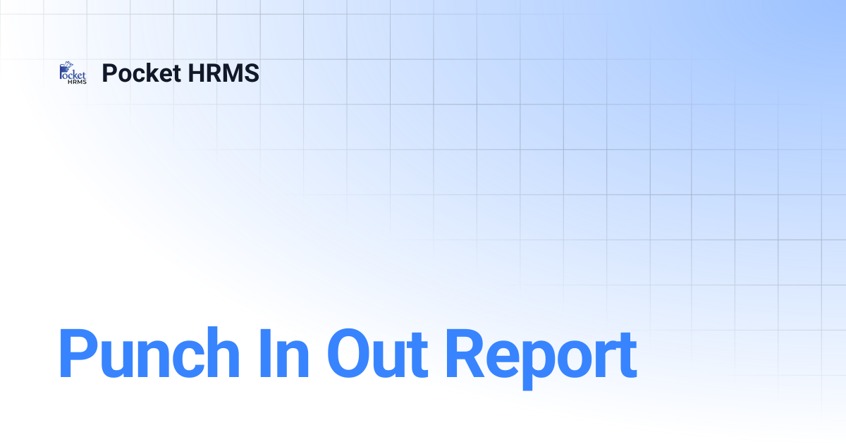 Punch In Out Report | Pocket HRMS