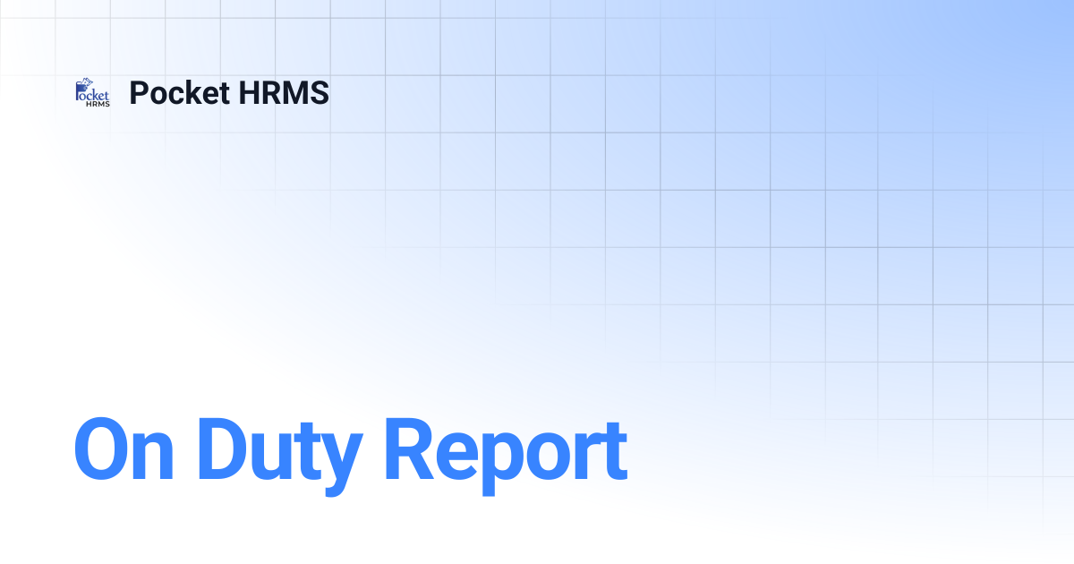 On Duty Report | Pocket HRMS
